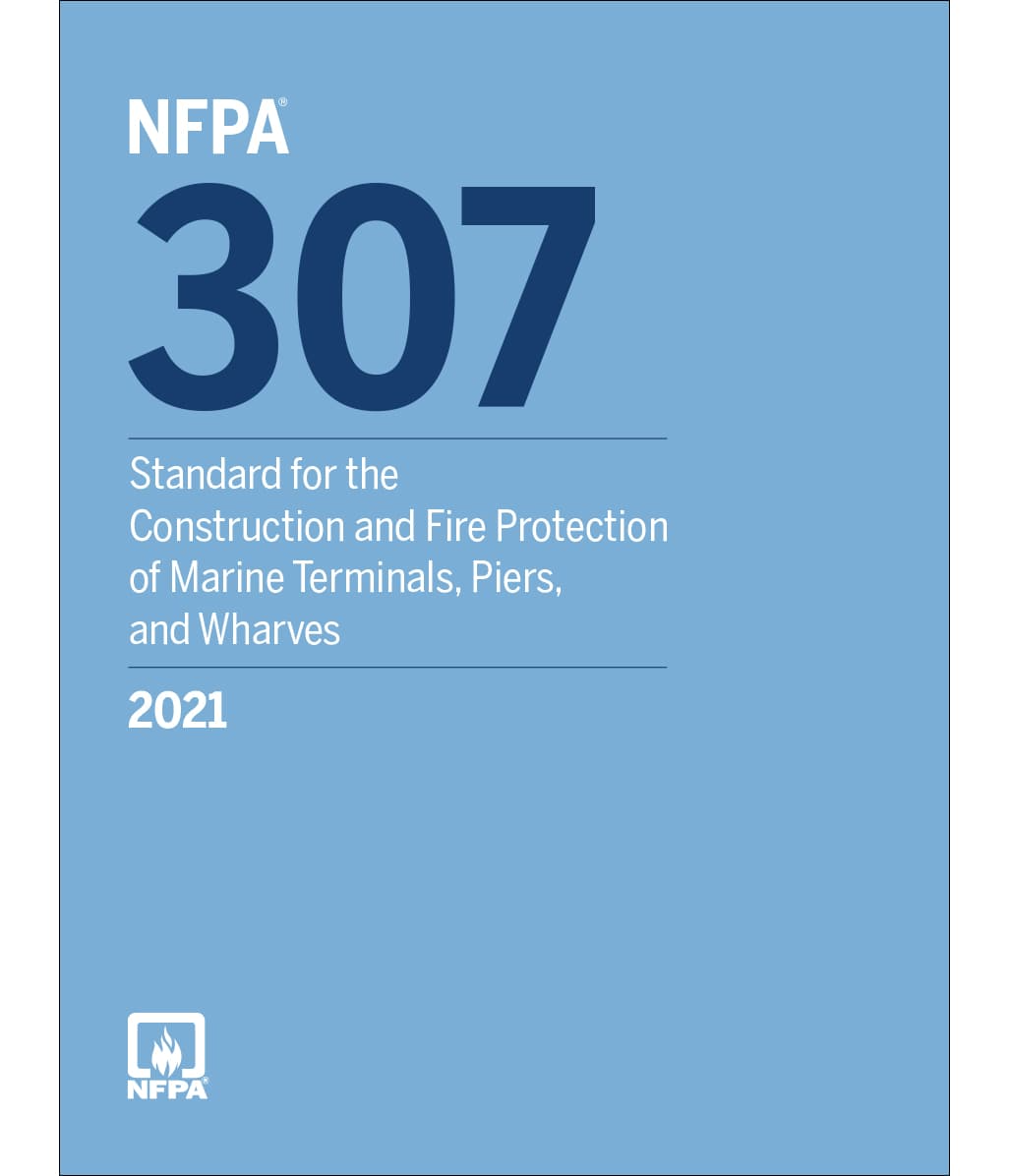 2021 NFPA 307 Standard for the Construction and Fire Protection of Marine Terminals, Piers, and Wharves