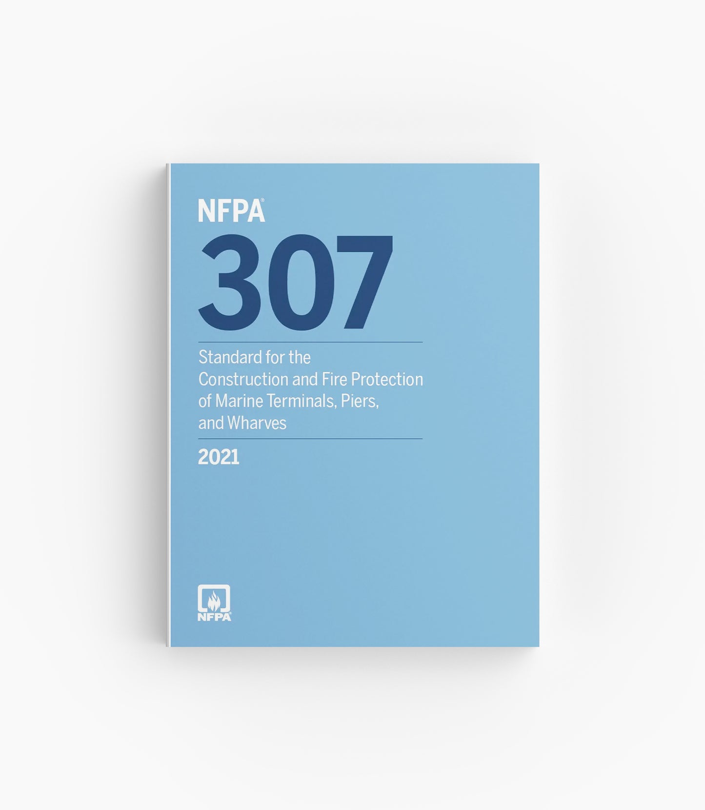 2021 NFPA 307 Standard for the Construction and Fire Protection of Marine Terminals, Piers, and Wharves