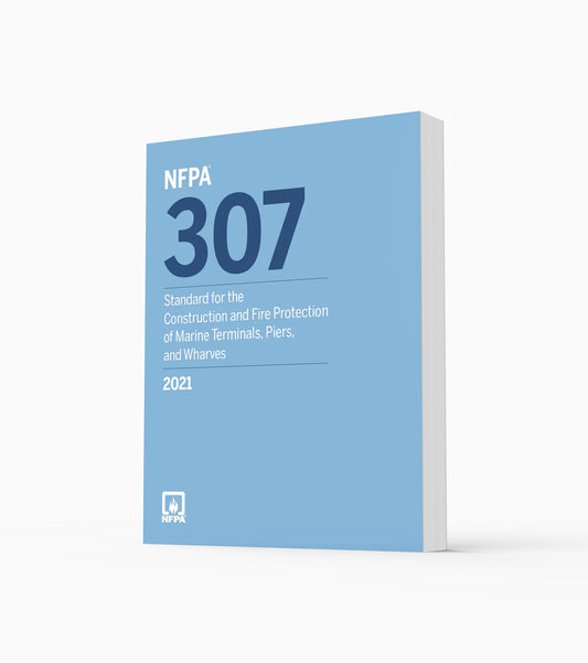 2021 NFPA 307 Standard for the Construction and Fire Protection of Marine Terminals, Piers, and Wharves