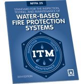 NFPA 25: Standard for the Inspection, Testing, and Maintenance of Water-Based Fire Protection Systems, 2014 Edition
